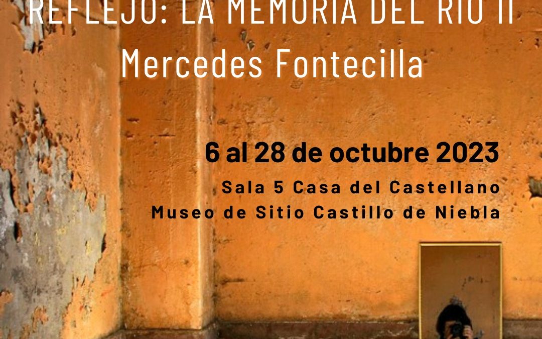 Exposición «Reflejo: la memoria del río II» de Mercedes Fontecilla