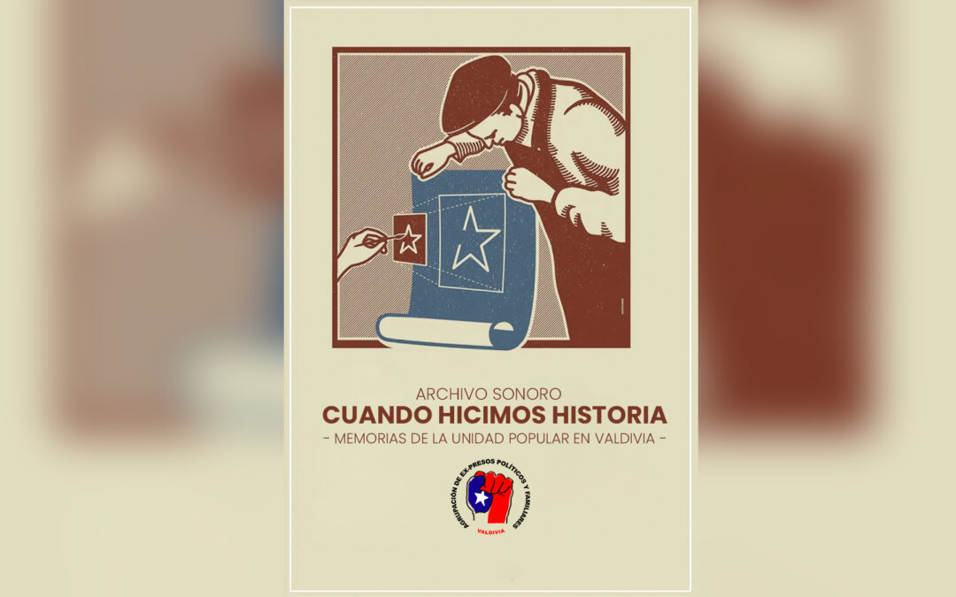 Podcast «Cuando Hicimos Historia»: Rescatando la Memoria de la Unidad Popular en Valdivia